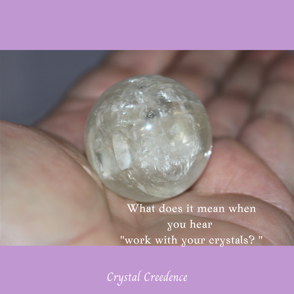 What does it mean when you hear “Work with your crystals”?
