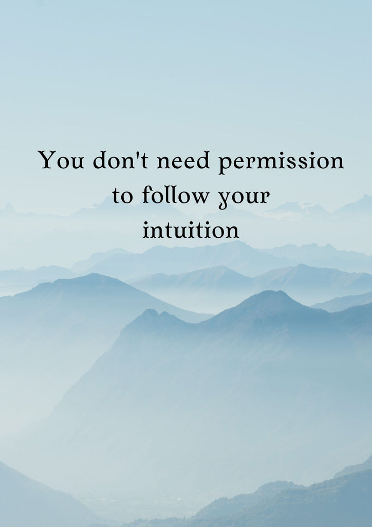 You don't need permission to follow your intuition.