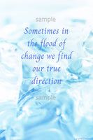 Downloadable inspirational quote-"Sometimes in the flood of change we find our true direction"-cost $3.50 per download. 