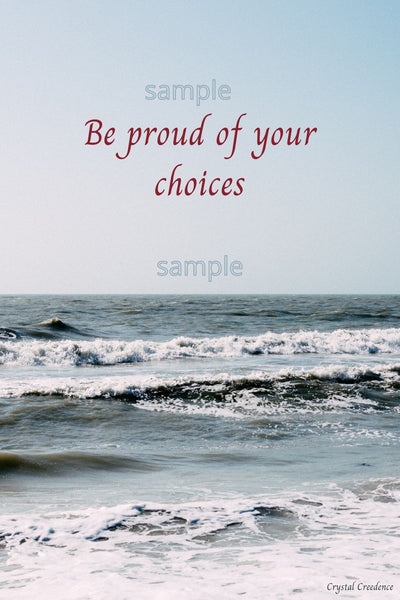 Downloadable inspirational quote-"Be proud of your choices."-Cost $3.50 per download. 