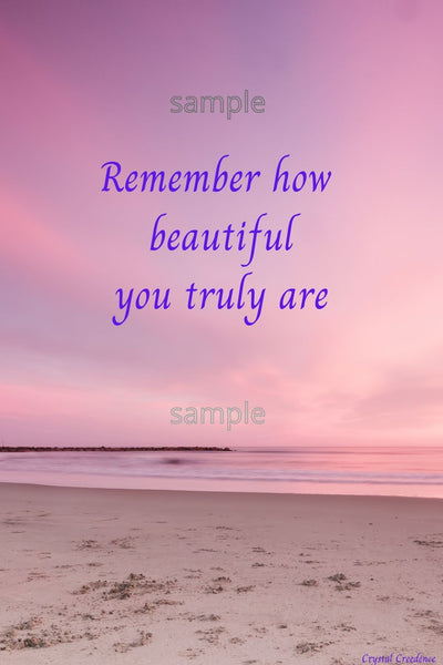 Downloadable inspirational quote-"Remember how beautiful you truly are." Cost $3.50 per download. 