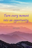 Downloadable inspirational quote-"Turn every moment into an opportunity."-Cost $3.50 per download. 