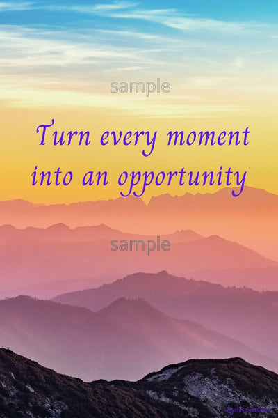 Downloadable inspirational quote-"Turn every moment into an opportunity."-Cost $3.50 per download. 